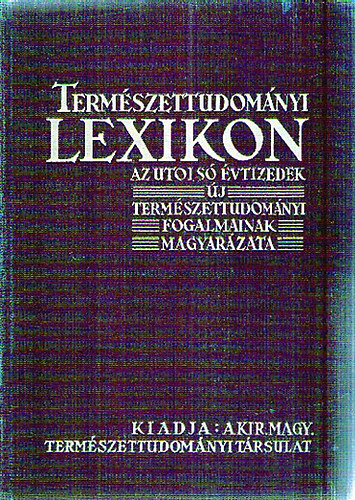Gombocz Endre dr.  (szerk.) - Természettudományi lexikon (Az utolsó évtizedek új természettudományi fogalmainak magyarázata)