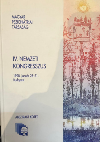 Magyar Pszichitriai Trsasg - IV. Nemzeti kongresszus (1998. janur 28-31. Budapest)