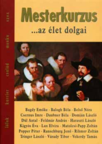 Mesterkurzus     - nismeret, emberismeret, vilgismeret - Rosszkedv, flelem, depresszi - Szerelem, szexualits - boldogsg, fltkenysg - Sorsdnt tallkozsok: szlk s gyermekek