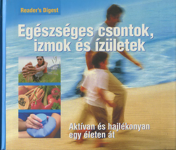 Egszsges csontok, izmok s zletek- Aktvan s hajlkonyan egy leten t (Reader's Digest)