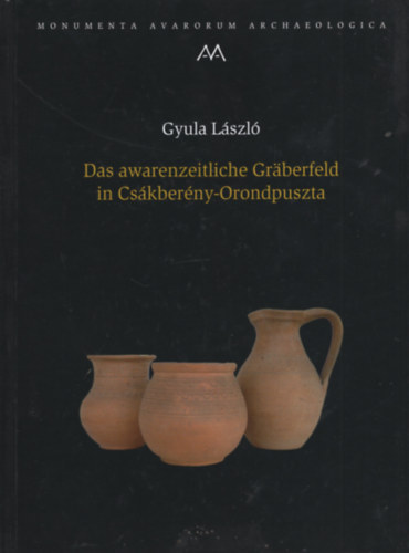 Gyula L�szl� - Das awarenzeitliche Gr�berfeld in Cs�kber�ny-Orondpuszta