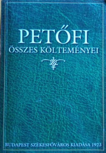 Petfi Sndor - Petfi sszes kltemnyei - Reprint