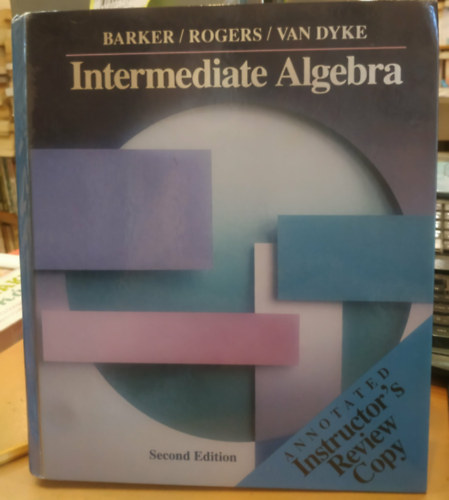 James Rogers, James Van Dyke Jack Barker - Intermediate Algebra Second Edition - Annotated Instructor's Review Copy