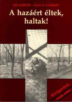 K Andrs-Nagy J. Lambert - A hazrt ltek, haltak! (kivgzettek 1948-1956)