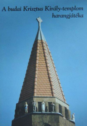 Imre Székely - A budai Krisztus Király-templom harangjátéka