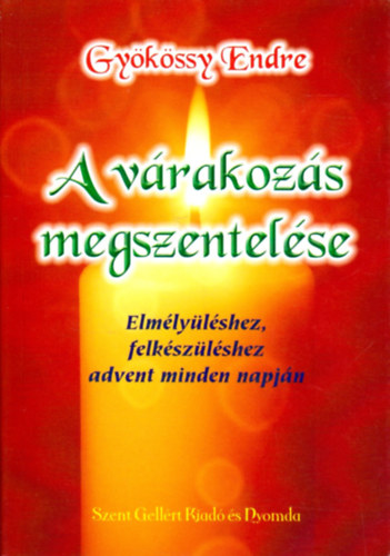 Gykssy Endre - A vrakozs megszentelse- Elmlylshez, felkszlshez advent minden napjn