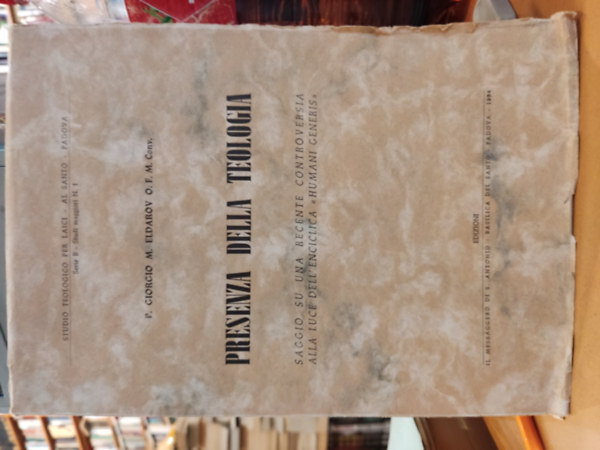 Giorgio M. Eldarov O.F.M. Conv. - Presenza della Teologia - Saggio su una Recente Controversia Alla Luce Dell'Enciclica "Humani Generis" (Studio Teologico per Laici - Al Santo - Padova Serie B Studi maggiori N. 1)