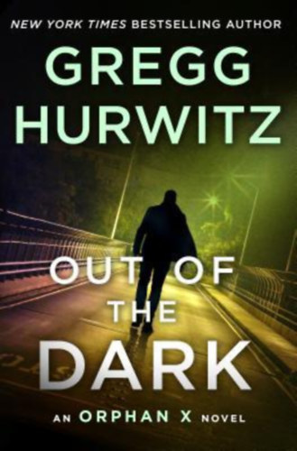 Gregg Hurwitz - Out of the Dark: An Orphan X Novel