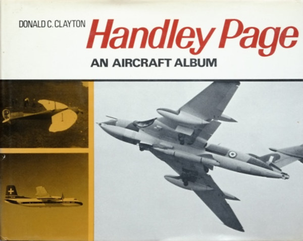 Donald C. Clayton - Handley Page: An Aircraft Album