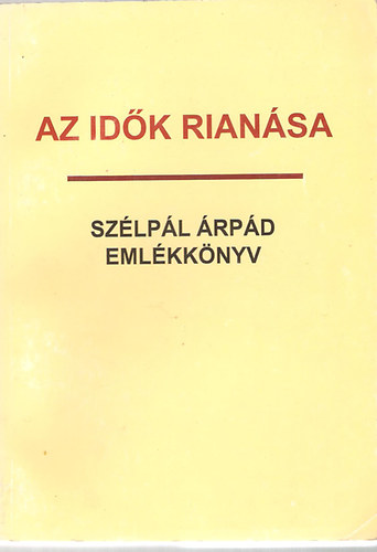 Feh�r Imre  (szerk.) - Az id�k rian�sa (Sz�lp�l �rp�d eml�kk�nyv