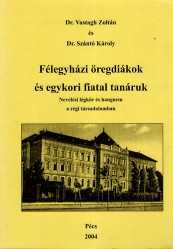 Dr. Dr. Sznt Kroly Vastagh Zoltn - Flegyhzi regdikok s egykori fiatal tanruk - Nevelsi lgkr s hangnem a rgi trsadalomban