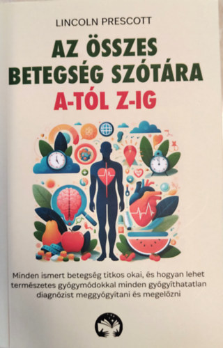 Lincoln Prescott - Az összes betegség szótára A-tól Z-ig