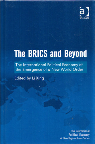 Xing Li - The BRICS and Beyond - The International Political Economy of the Emergence of a New World Order