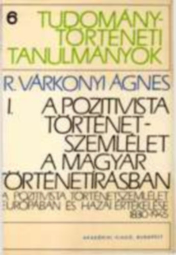 A pozitivista t�rt�netszeml�let a magyar t�rt�net�r�sban I.