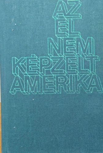 Eur�pa K�nyvkiad� - Az el nem k�pzelt Amerika Az amerikai essz� mesterei