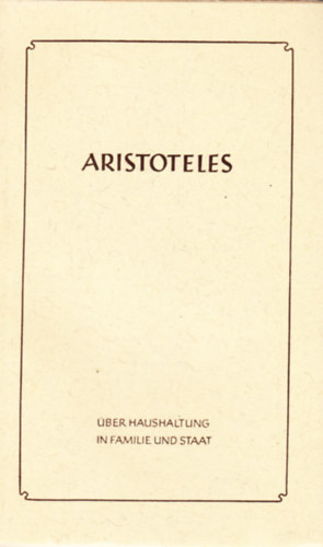 Aristoteles - �ber Haushaltung in Familie und Staat