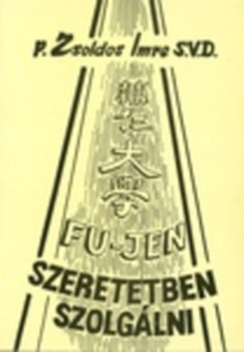 P. Zsoldos Imre - Fu jen - Szeretetben szolglni