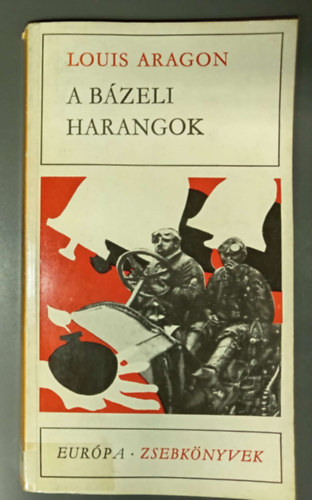Lator L�szl�  Louis Aragon (szerk.), Hevesi Andr�s (ford.) - A b�zeli harangok (Les cloches de B�le) - Hevesi Andr�s ford�t�s�ban; Eur�pa Zsebk�nyvek 98.
