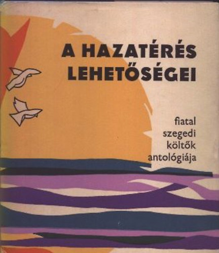 Vörös László (szerk.) - A hazatérés lehetőségei (fiatal szegedi költők antológiája)