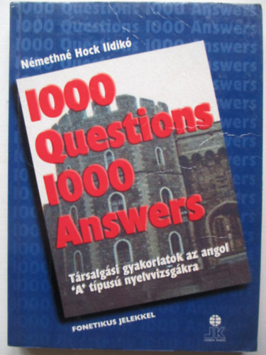N�methn� Hock Ildik� - 1000 Questions 1000 Answers - T�rsalg�si gyakorlatok az angol "A" t�pus� nyelvvizsg�kra