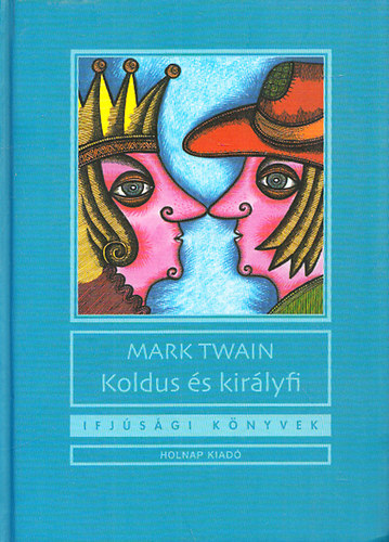 Mark Twain - Koldus �s kir�lyfi (Ifj�s�gi k�nyvek)