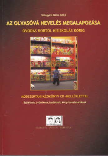 Szil�gyin� G�los Ildik� - Az olvas�v� nevel�s megalapoz�sa �vod�s kort�l kisiskol�s korig