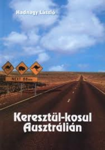 Hadnagy László - Keresztül-kosul Ausztrálián