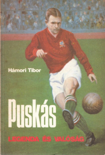 Hámori Tibor - Puskás - Legenda és valóság