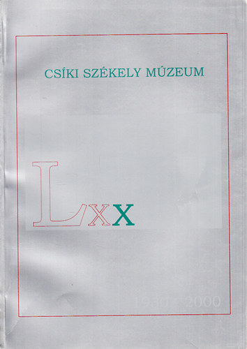 Az LXX éves Csíki Székely Múzeum emlékkönyve (1930-2000)