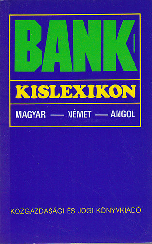 Kzgazdasgi s Jogi Kiad - Bank-kislexikon (magyar-nmet-angol)