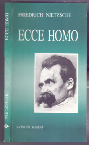 Friedrich Nietzsche - Ecce Homo - Hogyan lesz az ember azz�, ami