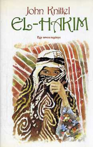 John Knittel - El-Hakim - Egy orvos reg�nye