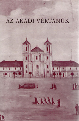 Katona Tamás (szerk.) - Az aradi vértanúk I-II.