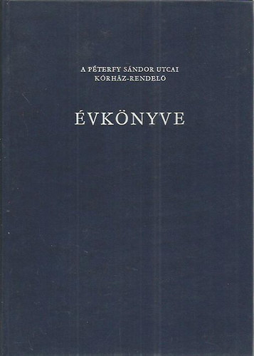 Bir� L�szl� dr.  (f�szerk.) - A P�terfy S�ndor utcai k�rh�z-rendel� �vk�nyve