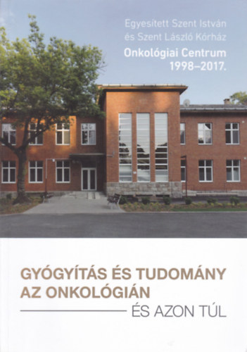 B. Papp Lszl - Gygyts s tudomny az onkolgiban s azon tl (Onkolgiai Centrum 1998-2017.)