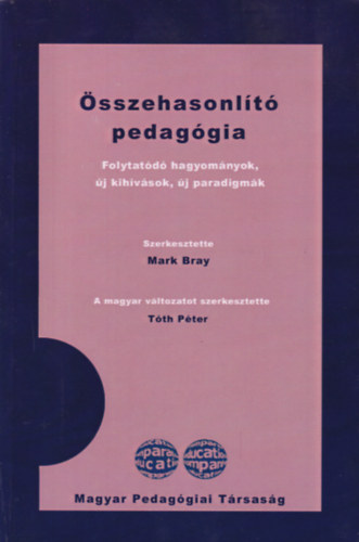 Mark Bray Tóth Péter - Összehasonlító Pedagógia - Folytatódó hagyományok, új kihívások, új paradigmák