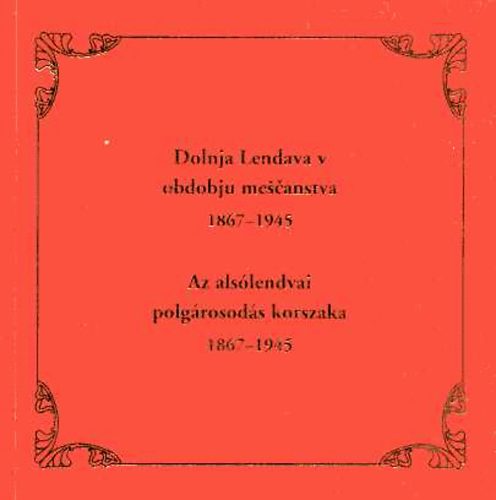 Az alsólendvai polgárosodás korszaka 1867-1954. Dolnja Lenava...