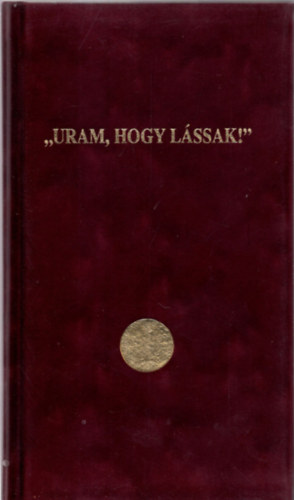 Korzeszky Rich�rd - "uram, hogy l�ssak"