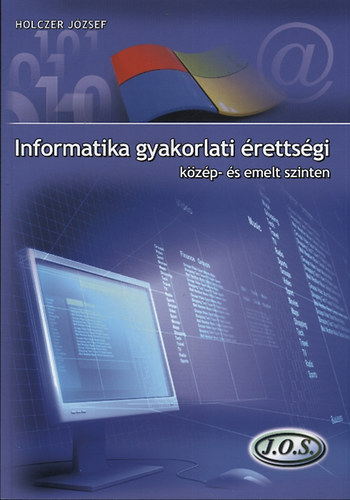 Holczer Jzsef - Informatika gyakorlati rettsgi kzp- s emelt szinten