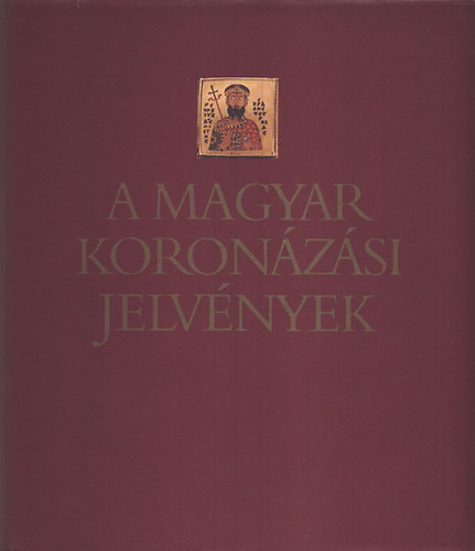 Kov�cs �va; Lovag Zsuzsa - A magyar koron�z�si jelv�nyek