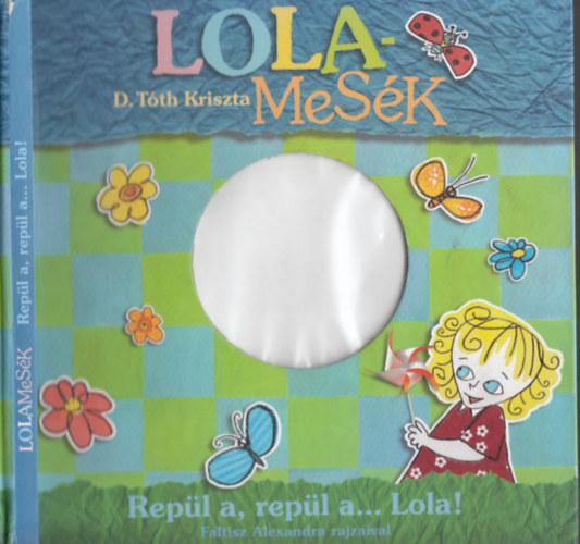 D.T�th Kriszta - LOLA-Mes�k - Rep�l a, rep�l a...Lola!/Kukasziget �s palackpulcsi/Hol voltam,amikor m�g nem voltam? (DVD n�lk�l)
