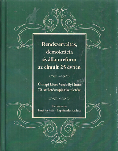 Patyi Andrs - Lapsnszky Andrs  (szerk) - Rendszervlts, demokrcia s llamreform az elmlt 25 vben