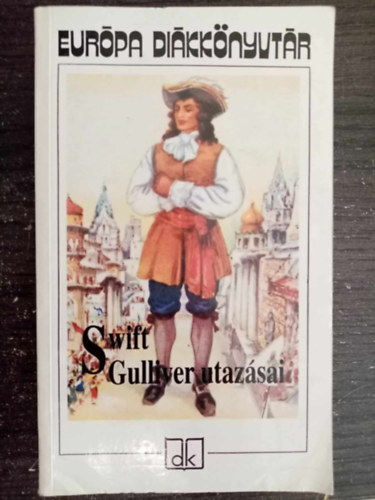 Gy. Horvth Lszl  Jonathan Swfit (szerk.), Szentkuthy Mikls (ford.) - Gulliver utazsai - Eurpa Dikknyvtr (Gulliver's Travels) - Szentkuthy Mikls fordtsa