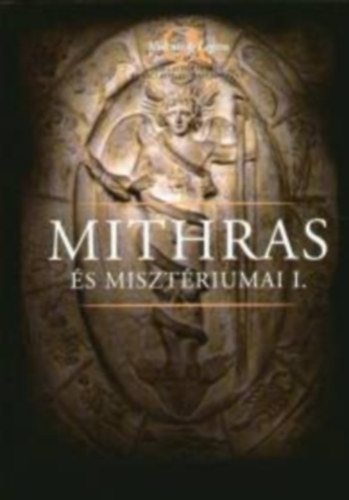 Lszl Levente  (szerk.) - Mithras s misztriumai - I. ktet