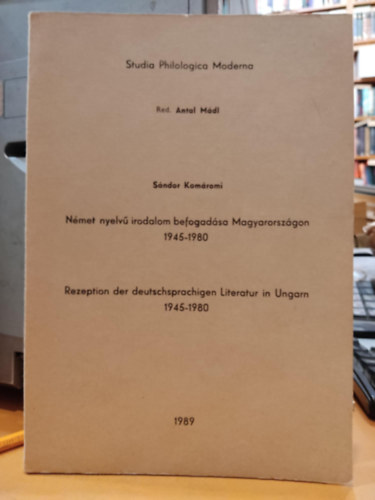 Komáromi Sándor - Német nyelvű irodalom befogadása Magyarországon 1945-1980 (Studia Philologica Moderna) Vol. 5