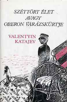 Valentyin Katajev - Széttört élet avagy Oberon varázskürtje