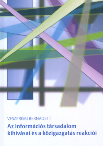 Veszprmi Bernadett - Az informcis trsadalom kihvsai s a kzigazgats reakcii