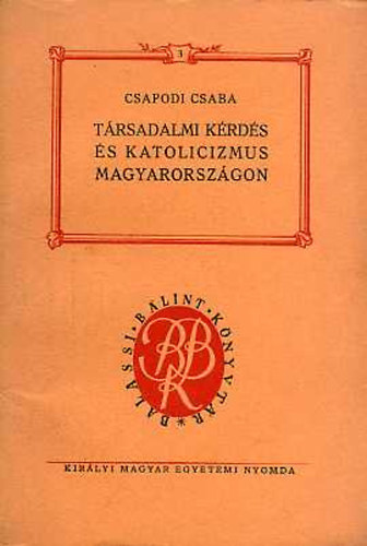 Csapodi Csaba - T�rsadalmi k�rd�s �s katolicizmus Magyarorsz�gon