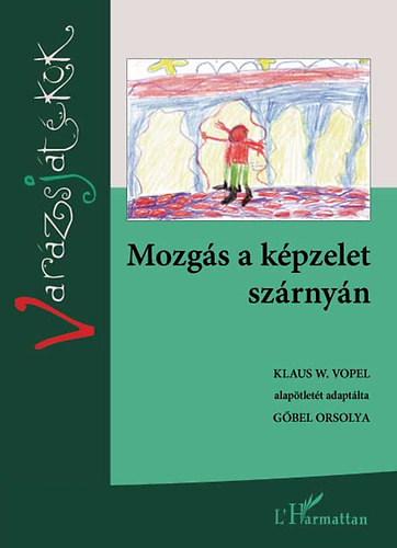 Klaus W. Vopel alapjn; Gbel Orsolya - Mozgs a kpzelet szrnyn