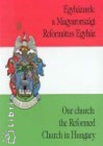 Egyh�zunk: a Magyarorsz�gi Reform�tus Egyh�z